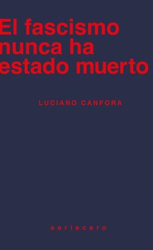 El fascismo nunca ha estado muerto | 9788412895643 | Luciano Canfora