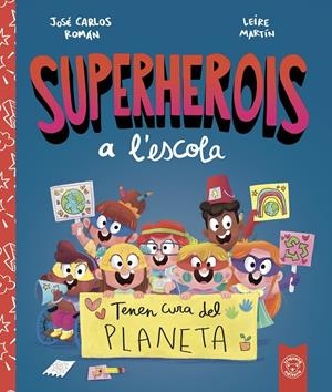 Supererois a l'escola : Tenen cura del planeta | 9788412221480 | José Carlos Román ; Leire Martín