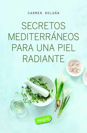 Secretos mediterráneos para una piel radiante | 9788411327572 | Carmen Roldán