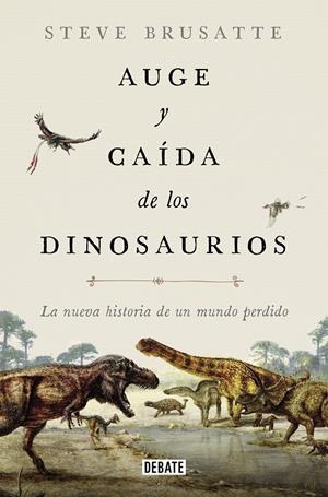Auge y caída de los dinosaurios | 9788419399991 | Steve Brusatte