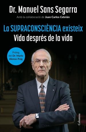La Supraconsciència existeix | 9788466432917 | Manuel Sans Segarra ; Juan Carlos Cebrián